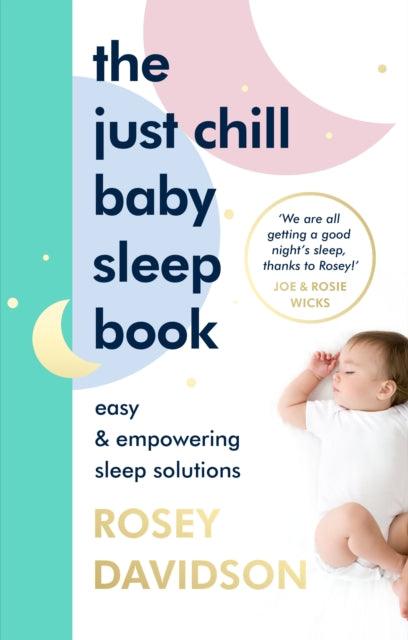 The Just Chill Baby Sleep Book : Easy and Empowering Sleep Solutions - 9781785044182