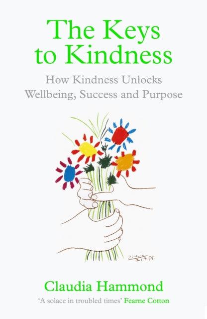 The Keys to Kindness : How Kindness Unlocks Wellbeing, Success and Purpose - 9781838854485