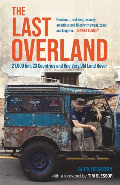 The Last Overland : 21,000 km, 23 Countries and One Very Old Land Rover - 9781789295498