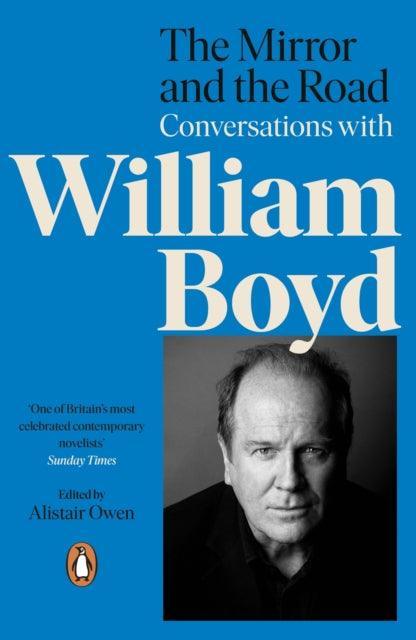 The Mirror and the Road: Conversations with William Boyd - The Cleeve Bookshop