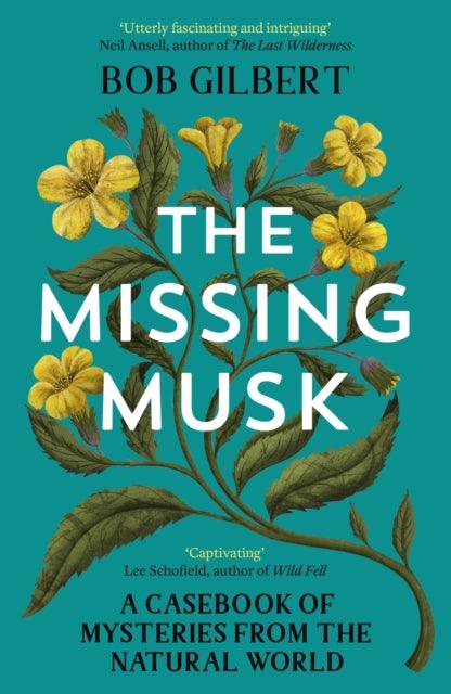 The Missing Musk : A Casebook of Mysteries from the Natural World - 9781529356007