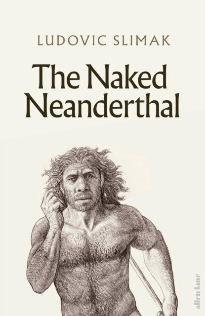 The Naked Neanderthal - 9780241617663