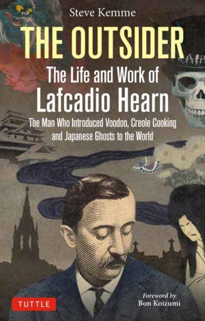 The Outsider: The Life and Work of Lafcadio Hearn : The Man Who Introduced Voodoo, Creole Cooking and Japanese Ghosts to the World - The Cleeve Bookshop