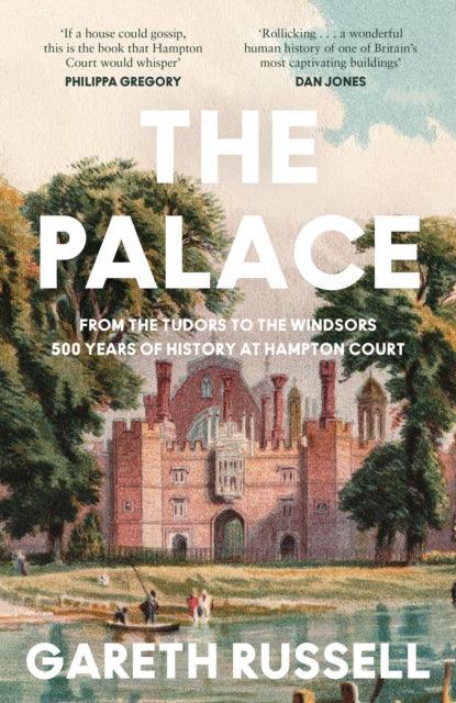 The Palace : From the Tudors to the Windsors, 500 Years of History at Hampton Court - The Cleeve Bookshop