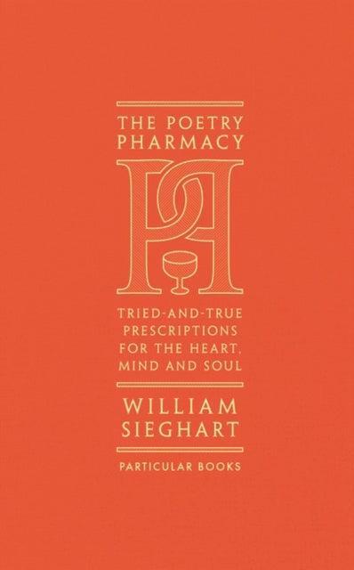 The Poetry Pharmacy : Tried-and-True Prescriptions for the Heart, Mind and Soul - The Cleeve Bookshop
