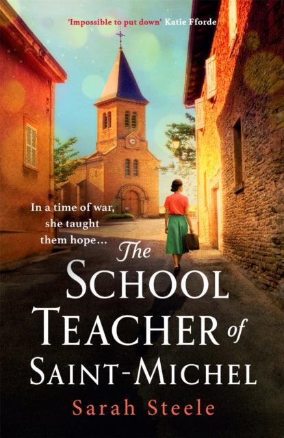 The Schoolteacher of Saint-Michel: inspired by true acts of courage, heartwrenching WW2 historical fiction - The Cleeve Bookshop