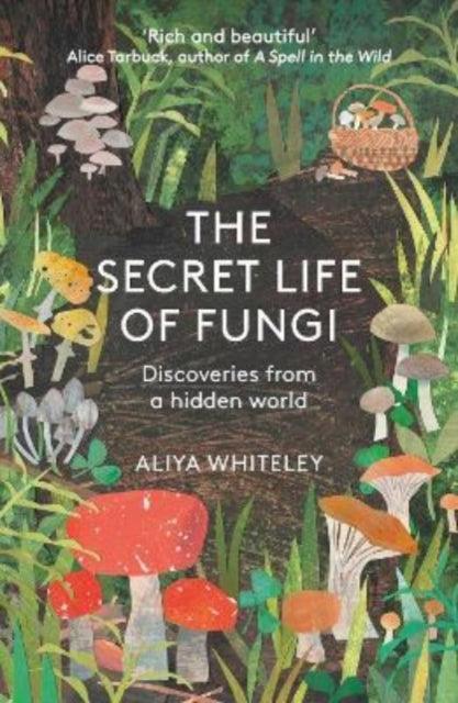 The Secret Life of Fungi : Discoveries from a Hidden World - The Cleeve Bookshop