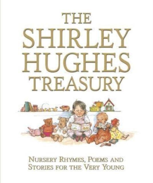 The Shirley Hughes Treasury: Nursery Rhymes, Poems and Stories for the Very Young - The Cleeve Bookshop