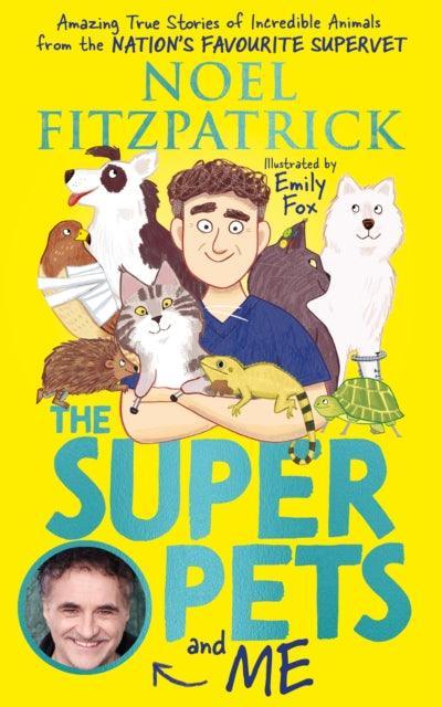 The Superpets (and Me!) : Amazing True Stories of Incredible Animals from the Nation's Favourite Supervet - The Cleeve Bookshop