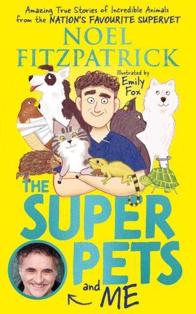 The Superpets (and Me!) : Amazing True Stories of Incredible Animals from the Nation's Favourite Supervet - The Cleeve Bookshop