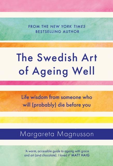 The Swedish Art of Ageing Well : Life wisdom from someone who will (probably) die before you - 9781838859497