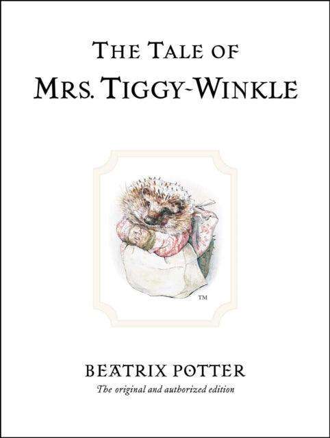 The Tale of Mrs. Tiggy-Winkle : The original and authorized edition - The Cleeve Bookshop