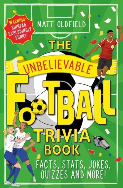 The Unbelievable Football Trivia Book : Facts, Stats, Jokes, Quizzes and More! - The Cleeve Bookshop