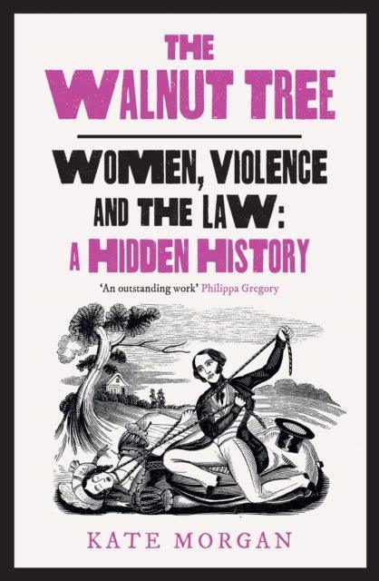 The Walnut Tree : Women, Violence and the Law – a Hidden History - The Cleeve Bookshop