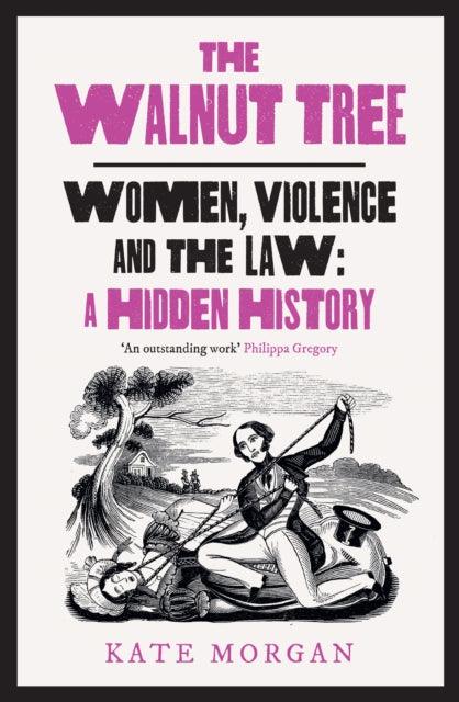 The Walnut Tree : Women, Violence and the Law – a Hidden History - 9780008559571