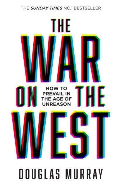 The War on the West : How to Prevail in the Age of Unreason - The Cleeve Bookshop
