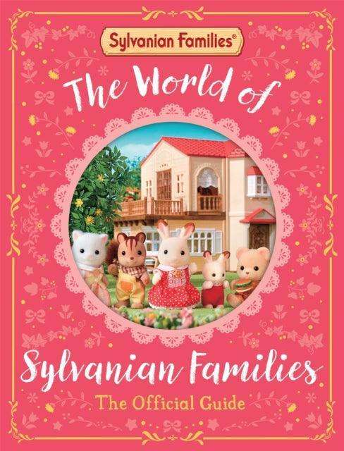 The World of Sylvanian Families Official Guide : The Perfect Gift for Fans of the Bestselling Collectable Toy - The Cleeve Bookshop