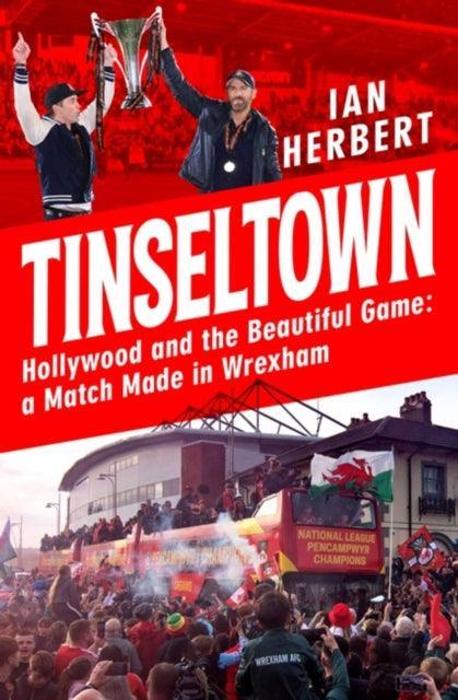 Tinseltown : Hollywood and the Beautiful Game - a Match Made in Wrexham - The Cleeve Bookshop