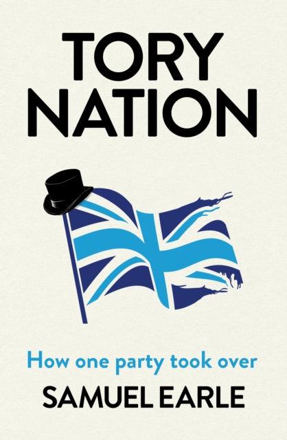 Tory Nation : How one party took over - 9781398518513