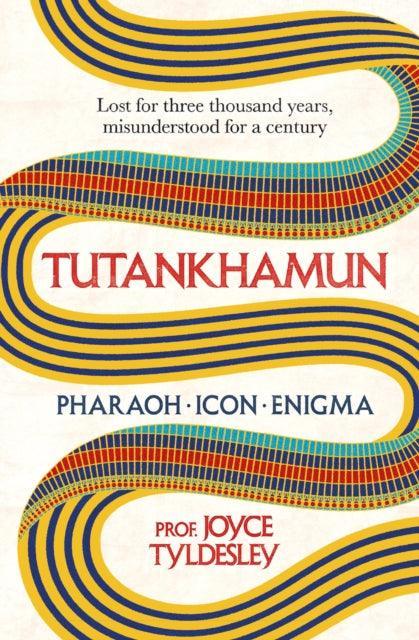 TUTANKHAMUN : 100 years after the discovery of his tomb leading Egyptologist Joyce Tyldesley unpicks the misunderstandings around the boy king's life, death and legacy - The Cleeve Bookshop