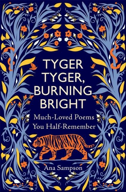 Tyger Tyger, Burning Bright : Much-Loved Poems You Half-Remember - 9781789295467