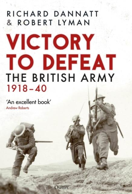 Victory to Defeat : The British Army 1918-40 - 9781472860866