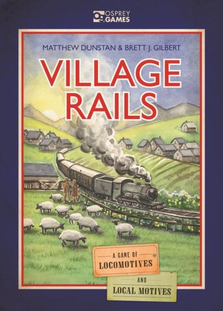 Village Rails : A Game of Locomotives and Local Motives - The Cleeve Bookshop