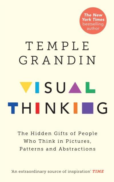Visual Thinking : The Hidden Gifts of People Who Think in Pictures, Patterns and Abstractions - The Cleeve Bookshop