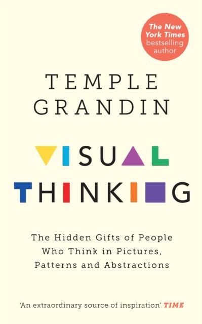 Visual Thinking : The Hidden Gifts of People Who Think in Pictures, Patterns and Abstractions - 9781846046872