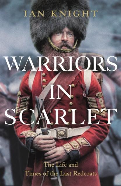 Warriors in Scarlet : The Life and Times of the Last Redcoats - The Cleeve Bookshop