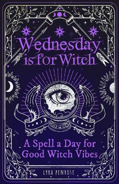 Wednesday is for Witch : A Spell a Day for Good Witch Vibes - The Cleeve Bookshop