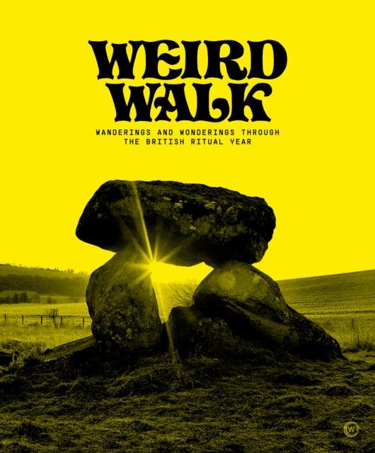Weird Walk : Wanderings and Wonderings through the British Ritual Year - 9781786786821