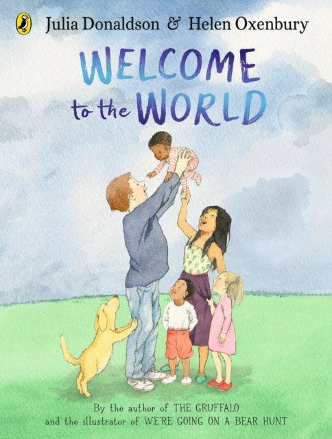 Welcome to the World : By the author of The Gruffalo and the illustrator of We're Going on a Bear Hunt - The Cleeve Bookshop