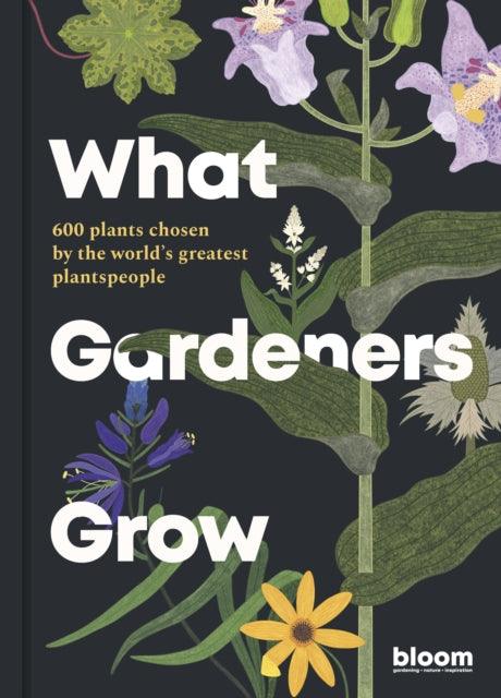 What Gardeners Grow : 600 plants chosen by the world's greatest plantspeople Volume 6 - 9780711272903