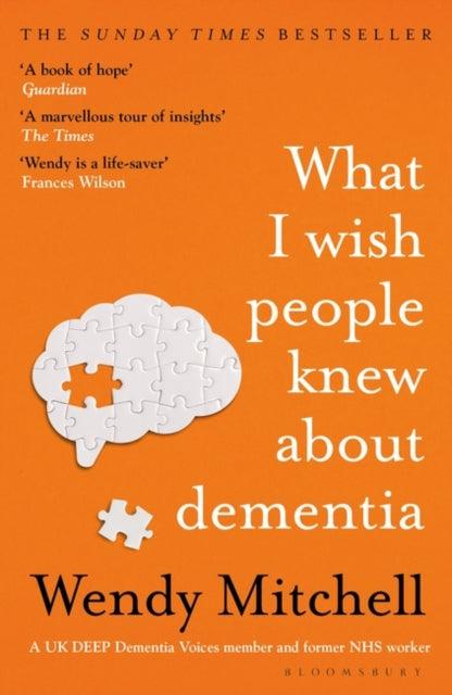 What I Wish People Knew About Dementia : The Sunday Times Bestseller - 9781526634511