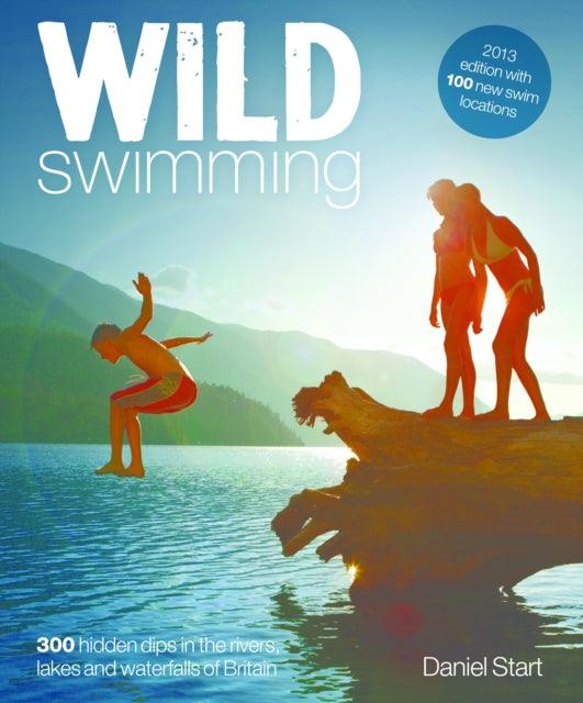 Wild Swimming : 400 Hidden Dips in the Rivers, Lakes and Waterfalls of Britain - 9780957157330