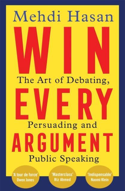 Win Every Argument : The Art of Debating, Persuading and Public Speaking - The Cleeve Bookshop