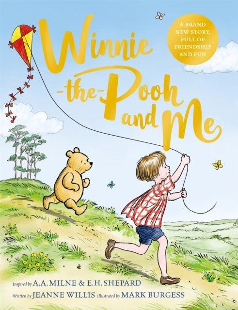Winnie-the-Pooh and Me : A brand new Winnie-the-Pooh story, featuring A.A Milne's and E.H Shepard's beloved characters - The Cleeve Bookshop