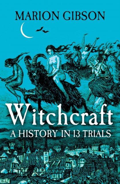 Witchcraft : A History in Thirteen Trials - The Cleeve Bookshop