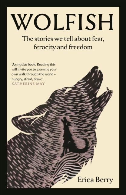 Wolfish : The stories we tell about fear, ferocity and freedom - The Cleeve Bookshop