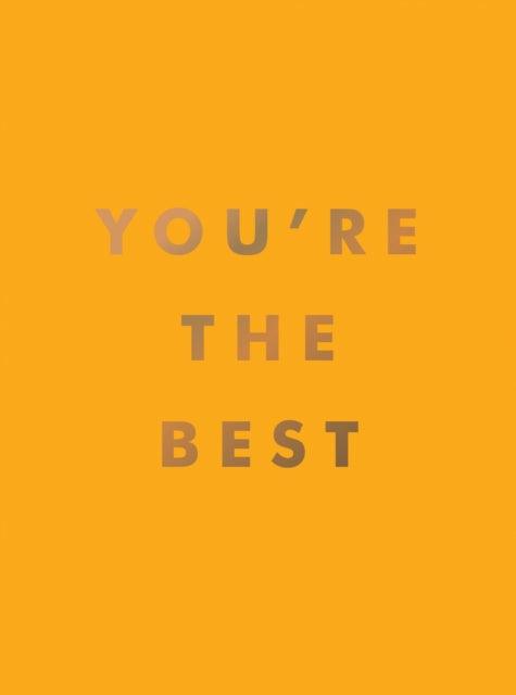 You're the Best : Uplifting Quotes and Awesome Affirmations for Absolute Legends - 9781800077027