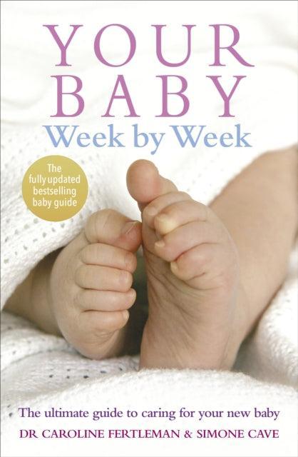 Your Baby Week By Week : The ultimate guide to caring for your new baby - FULLY UPDATED JUNE 2018 - The Cleeve Bookshop