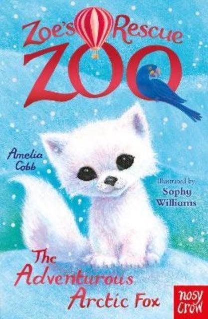Zoe's Rescue Zoo: The Adventurous Arctic Fox - The Cleeve Bookshop